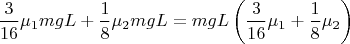$$\[\frac{3}{{16}}{\mu _1}mgL + \frac{1}{8}{\mu _2}mgL = mgL\left( {\frac{3}{{16}}{\mu _1} + \frac{1}{8}{\mu _2}} \right)\]$$