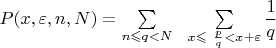 $P(x,\varepsilon,n,N) = \sum\limits_{n\leqslant q < N} \ \ \sum\limits_{x \leqslant \ \frac p q < x + \varepsilon} \dfrac{1}{q}$