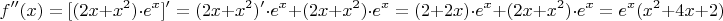 $$f''(x)=[(2x+x^2)\cdot e^x]'=(2x+x^2)' \cdot e^x + (2x+x^2) \cdot e^x = (2+2x) \cdot e^x + (2x+x^2) \cdot e^x  = e^x (x^2+4x+2)$$