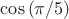 $\cos{(\pi/5)}$