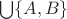 $\bigcup\{A, B\}$