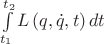 $
\[\int\limits_{{t_1}}^{{t_2}} {L\left( {q,\dot q,t} \right)dt} \]$