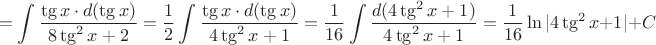 $$=\int\dfrac{\tg x\cdot d(\tg x)}{8\tg^2x+2}=\dfrac{1}{2}\int\dfrac{\tg x\cdot d(\tg x)}{4\tg^2x+1}=
\dfrac{1}{16}\int\dfrac{d(4\tg^2x+1)}{4\tg^2x+1}=\dfrac{1}{16}\ln|4\tg^2x+1|+C$$