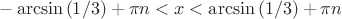 $ - \arcsin{(1/3)} + \pi n < x < \arcsin{(1/3)} + \pi n$