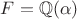 $F=\mathbb{Q}(\alpha)$