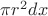 $\pi r^2 dx$ $\pi r^2 dx$