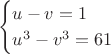 $$\begin{cases}u-v=1\\u^3-v^3=61\end{cases}$$
