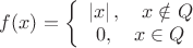 $f(x) = \left\{ {\begin{array}{*{20}c}
   {\left| x \right|,\quad x \notin Q}  \\
   {0,\quad x \in Q}  \\
\end{array}} \right.$