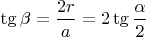 $ \tg{\beta} = \dfrac{2r}{a} = 2\tg{\dfrac{\alpha}{2}} $