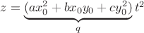 $z = \underbrace{(ax_0^2 + bx_0 y_0 + cy_0^2)}_{q} t^2$