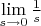 $\lim \limits_{s \to 0} \frac 1s$