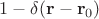 $1-\delta(\mathbf{r}-\mathbf{r}_0)$