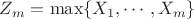 $Z_m=\max\{X_1,\cdots,X_m\}$