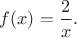$f(x)=\dfrac{2}{x}.$