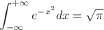$$\int_{-\infty}^{+\infty} e^{-x^2} dx = \sqrt{\pi} $$