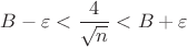 $B-\varepsilon < \dfrac{4}{\sqrt{n}}< B + \varepsilon$