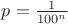 $p = \frac{1}{100^n}$