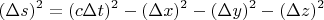 $$(\Delta s)^2=(c\Delta t)^2-(\Delta x)^2-(\Delta y)^2-(\Delta z)^2$$
