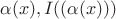$\alpha(x), I((\alpha(x)))$