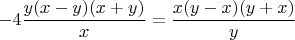 $ {-4}\dfrac{ {y} {(x - y)}{(x+y)} }{x}= \dfrac{{x}({y-x}){(y+x)}}{y} $