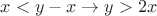 $x < y-x \rightarrow y>2x$ $x < y-x \rightarrow y>2x$