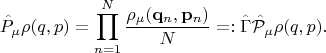 $$
\hat P_\mu \rho(q, p) = \prod_{n=1}^N \frac {\rho_\mu (\mathbf q_n, \mathbf p_n)} N =: \hat \Gamma \hat {\mathcal P}_\mu \rho(q, p).
$$