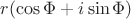 $r(\cos\Phi+i\sin\Phi)$