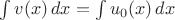 $\int v(x)\,dx=\int u_0(x)\,dx$