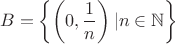\[
B = \left\{ {\left( {0,\frac{1}
{n}} \right)|n \in \mathbb{N}} \right\}
\]