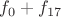 $f_0 + f_{17}$