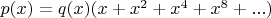 $p(x) = q(x)(x + x^2 + x^4 + x^8 + ...)$