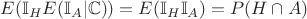 $E(\mathbb{I}_HE(\mathbb{I}_A|\mathbb{C}))=E(\mathbb{I}_H\mathbb{I}_A) = P(H\cap A)$