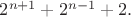 $2^{n+1}+2^{n-1}+2.$