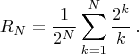 $$R_N=\frac1{2^N}\sum_{k=1}^{N}\frac{2^k}{k}\,.$$
