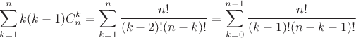 $$\sum_{k=1}^n{k(k-1)C_n^k}=\sum_{k=1}^n{\frac{n!}{(k-2)!(n-k)!}}=\sum_{k=0}^{n-1}{\frac{n!}{(k-1)!(n-k-1)!}}$$