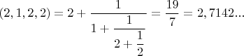 $(2,1,2,2)=2+\dfrac1{1+{\dfrac1{2+\dfrac12}}}=\dfrac{19}7=2,7142...$