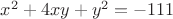 $x^2+4xy+y^2=-111$
