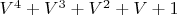 $V^4+V^3+V^2+V+1$