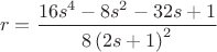$$\[
r = \frac{{16s^4  - 8s^2  - 32s + 1}}{{8\left( {2s + 1} \right)^2 }}
\]
$