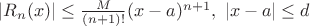 $|R_n(x)| \leq \frac{M}{(n+1)!}(x-a)^{n+1}, \ |x-a| \leq d$