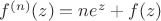 $f^{(n)}(z)=ne^z+f(z)$