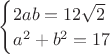 $\begin{cases}
2ab=12\sqrt{2}\\
a^2+b^2=17
\end{cases}$