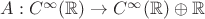 $A: C^\infty(\mathbb{R}) \to C^\infty(\mathbb{R}) \oplus \mathbb{R}$