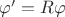 $\varphi' = R \varphi$