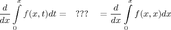 $$\dfrac d {dx} \int\limits_0^x f(x,t)dt = \quad ??? \quad  = \dfrac d {dx} \int\limits_0^x f(x,x)dx$$