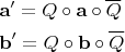 $$\begin{gathered}  {\mathbf{a'}} = Q \circ {\mathbf{a}} \circ \overline{Q} \hfill \\  {\mathbf{b'}} = Q \circ {\mathbf{b}} \circ \overline{Q} \hfill \\ \end{gathered} $$