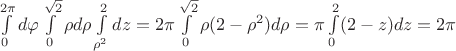 $\int\limits_0^{2\pi}d\varphi \int\limits_0^{\sqrt{2}} \rho d\rho \int\limits_{\rho^2}^{2} dz =2\pi \int\limits_{0}^{\sqrt{2}} \rho (2-\rho^2) d\rho = \pi \int\limits_0^2 (2-z) dz =2\pi$