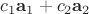 $c_1\mathbf a_1+c_2 \mathbf a_2$ $c_1\mathbf a_1+c_2 \mathbf a_2$