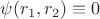 $\psi(r_1,r_2) \equiv 0$