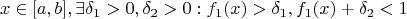 $$x \in [a, b], \exists \delta_1 > 0, \delta_2 > 0: f_1(x) > \delta_1, f_1(x)+\delta_2 < 1$$